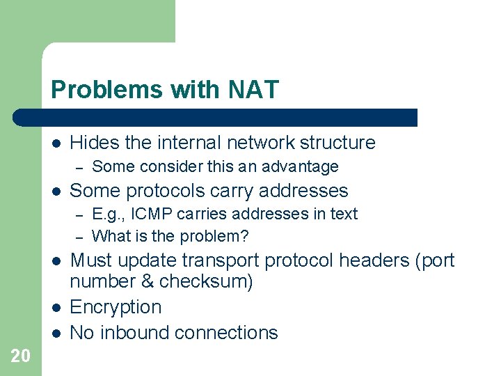 Problems with NAT l Hides the internal network structure – l Some protocols carry