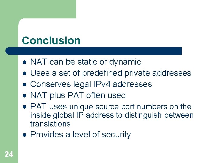 Conclusion l l l NAT can be static or dynamic Uses a set of