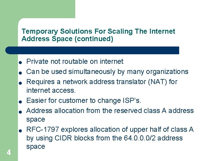 Temporary Solutions For Scaling The Internet Address Space (continued) l l l 4 Private