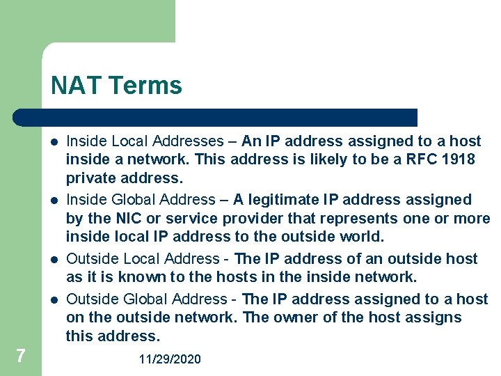 NAT Terms l l 7 Inside Local Addresses – An IP address assigned to