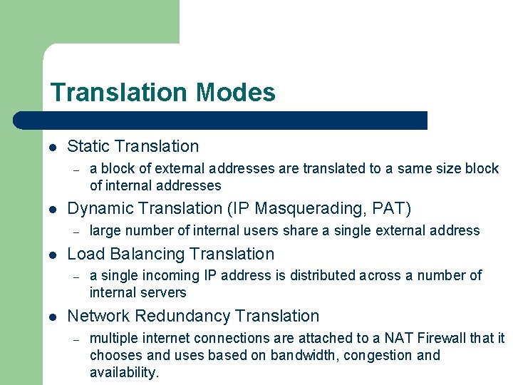 Translation Modes l Static Translation – l Dynamic Translation (IP Masquerading, PAT) – l