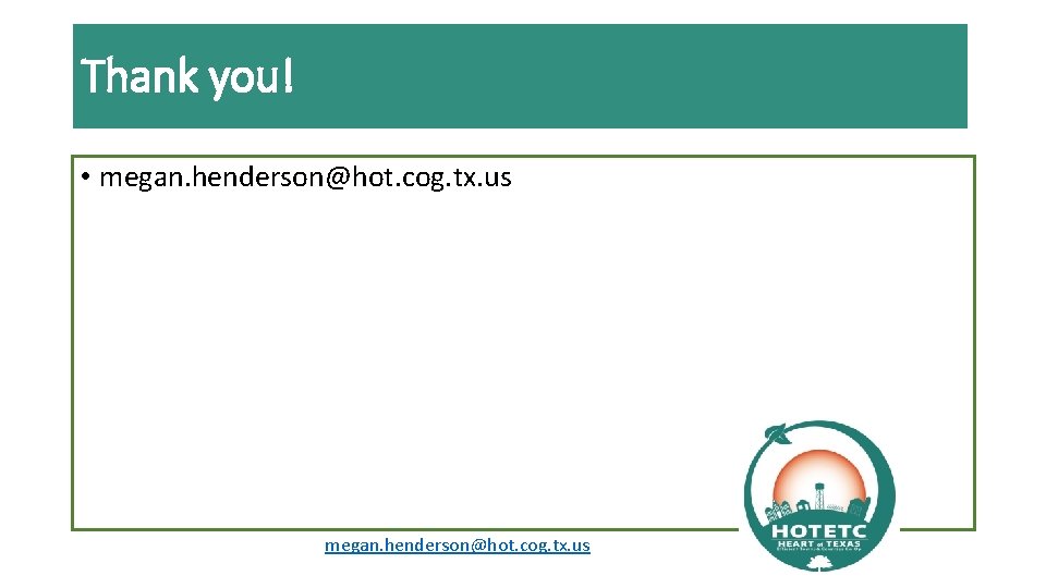 Thank you! • megan. henderson@hot. cog. tx. us 
