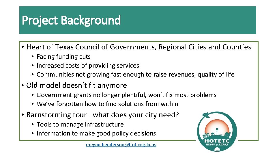 Project Background • Heart of Texas Council of Governments, Regional Cities and Counties •