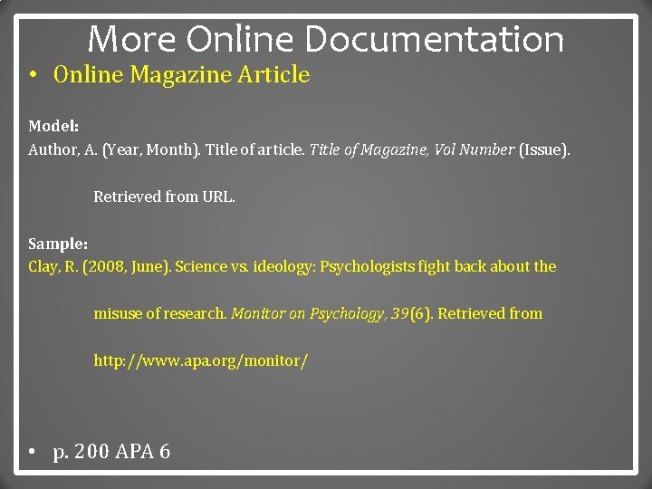 More Online Documentation • Online Magazine Article Model: Author, A. (Year, Month). Title of