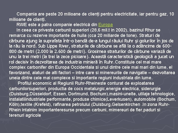  Compania are peste 20 milioane de clienți pentru electricitate, iar pentru gaz, 10