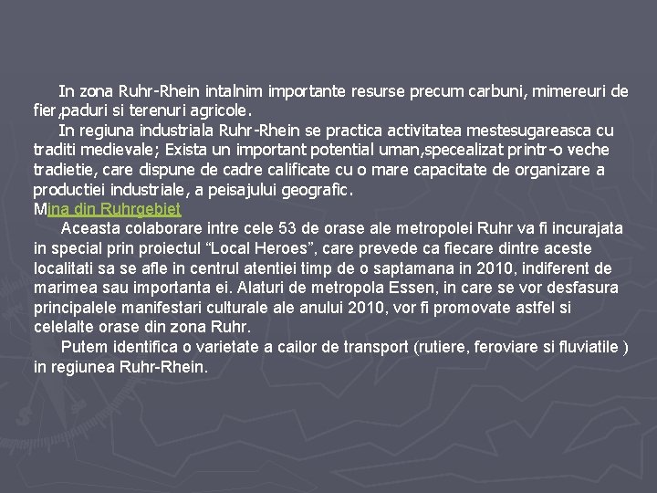  In zona Ruhr-Rhein intalnim importante resurse precum carbuni, mimereuri de fier, paduri si