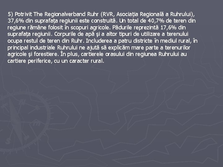 5) Potrivit The Regionalverband Ruhr (RVR, Asociaţia Regională a Ruhrului), 37, 6% din suprafaţa