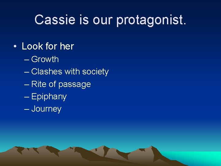 Cassie is our protagonist. • Look for her – Growth – Clashes with society