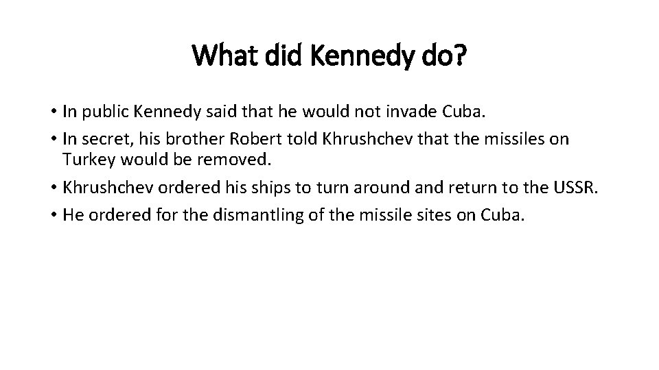 What did Kennedy do? • In public Kennedy said that he would not invade