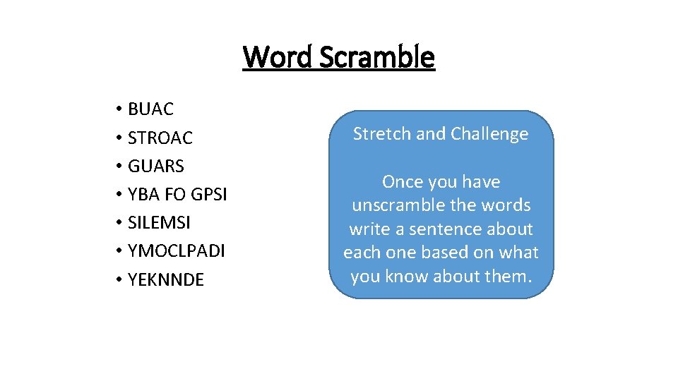 Word Scramble • BUAC • STROAC • GUARS • YBA FO GPSI • SILEMSI