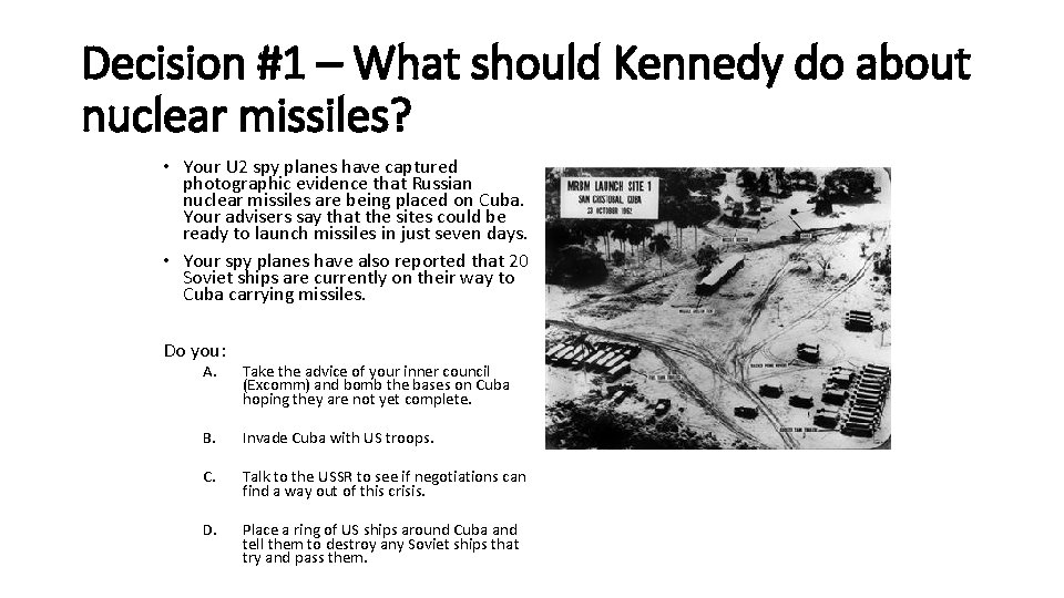 Decision #1 – What should Kennedy do about nuclear missiles? • Your U 2