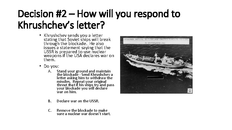 Decision #2 – How will you respond to Khrushchev’s letter? • Khrushchev sends you