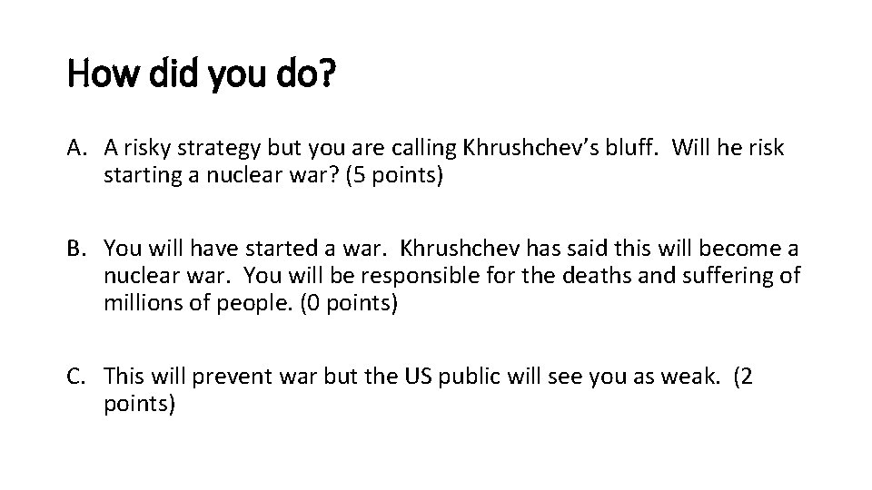 How did you do? A. A risky strategy but you are calling Khrushchev’s bluff.