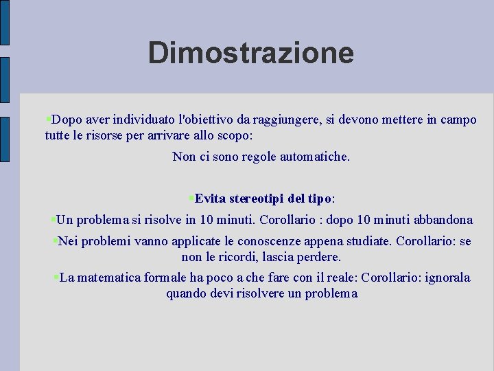 Dimostrazione Dopo aver individuato l'obiettivo da raggiungere, si devono mettere in campo tutte le