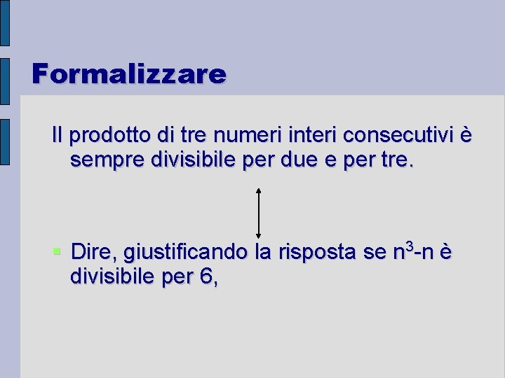Formalizzare Il prodotto di tre numeri interi consecutivi è sempre divisibile per due e