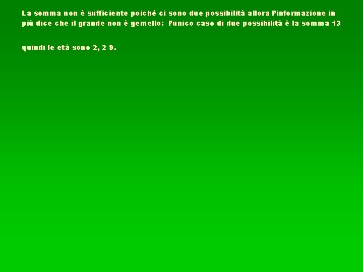 La somma non è sufficiente poiché ci sono due possibilità allora l’informazione in più