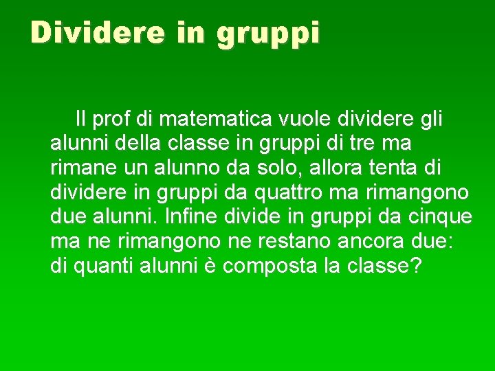 Dividere in gruppi Il prof di matematica vuole dividere gli alunni della classe in