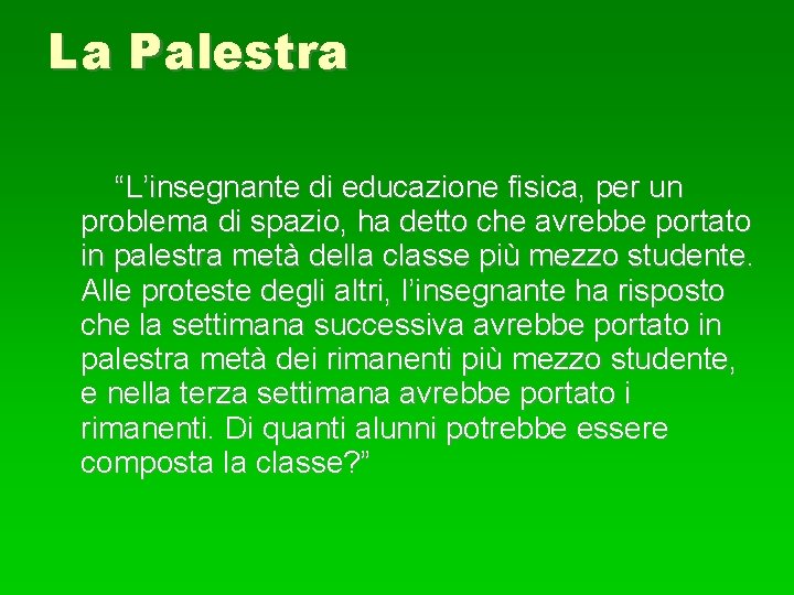 La Palestra “L’insegnante di educazione fisica, per un problema di spazio, ha detto che