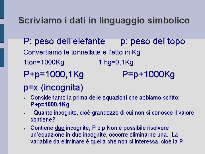 Scriviamo i dati in linguaggio simbolico P: peso dell’elefante p: peso del topo Convertiamo