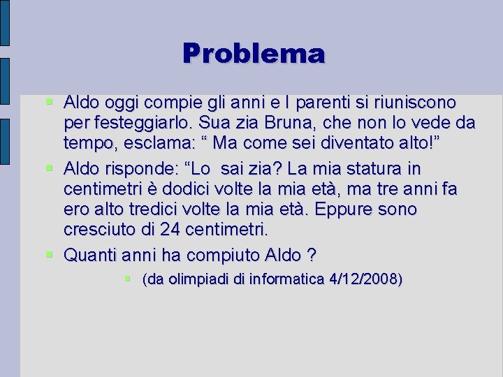 Problema Aldo oggi compie gli anni e I parenti si riuniscono per festeggiarlo. Sua