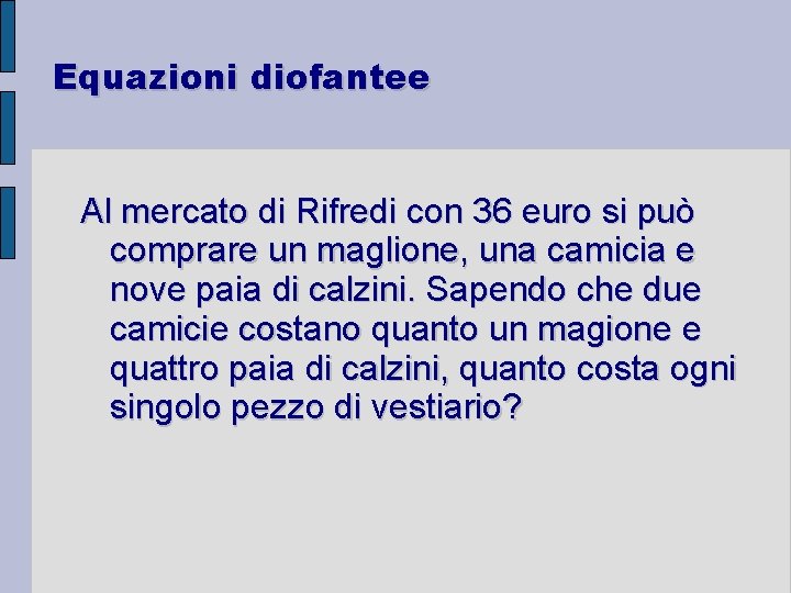Equazioni diofantee Al mercato di Rifredi con 36 euro si può comprare un maglione,