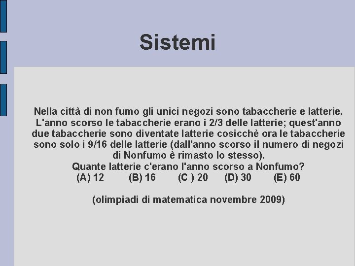 Sistemi Nella città di non fumo gli unici negozi sono tabaccherie e latterie. L'anno