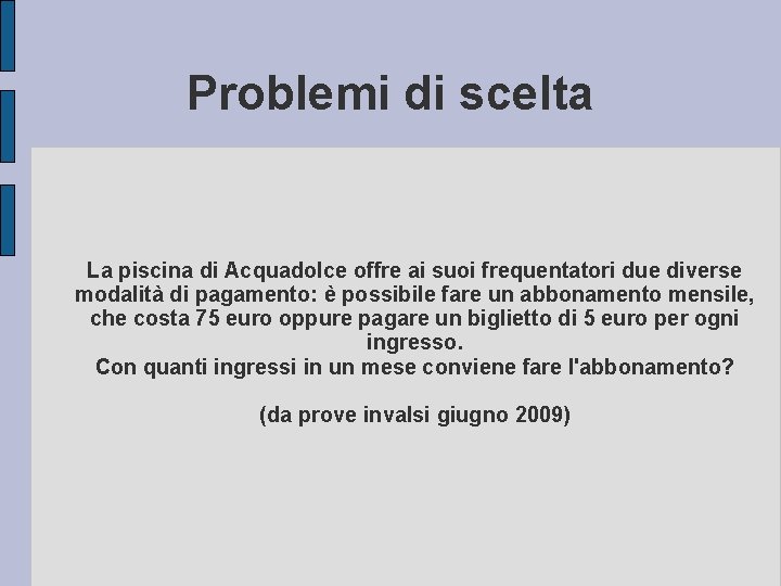Problemi di scelta La piscina di Acquadolce offre ai suoi frequentatori due diverse modalità