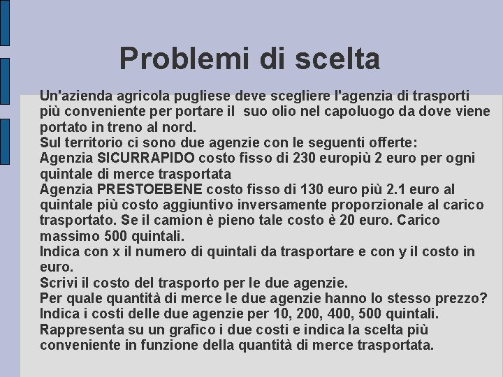 Problemi di scelta Un'azienda agricola pugliese deve scegliere l'agenzia di trasporti più conveniente per