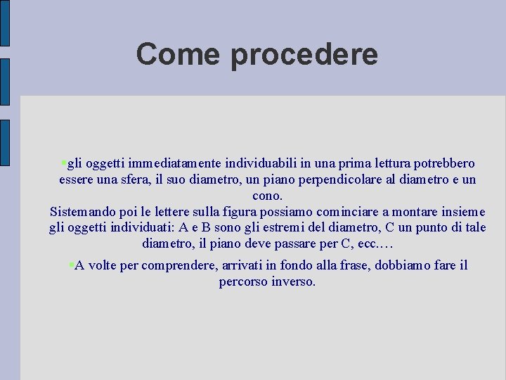 Come procedere gli oggetti immediatamente individuabili in una prima lettura potrebbero essere una sfera,