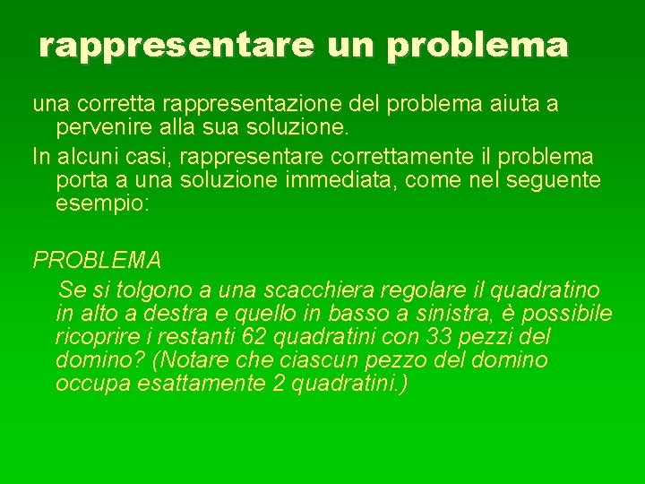 rappresentare un problema una corretta rappresentazione del problema aiuta a pervenire alla sua soluzione.