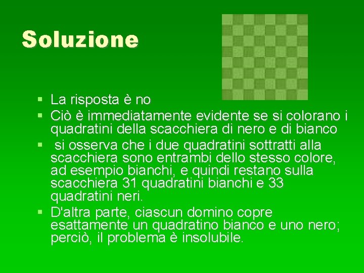 Soluzione La risposta è no Ciò è immediatamente evidente se si colorano i quadratini