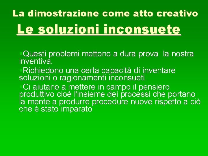 La dimostrazione come atto creativo Le soluzioni inconsuete Questi problemi mettono a dura prova