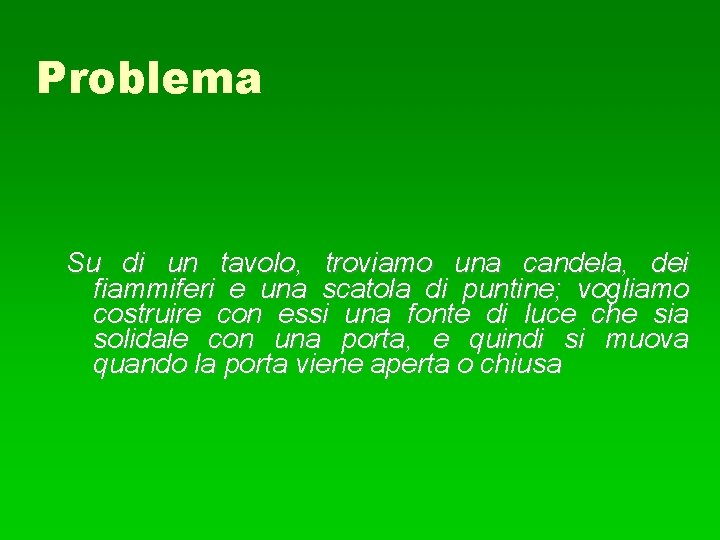 Problema Su di un tavolo, troviamo una candela, dei fiammiferi e una scatola di