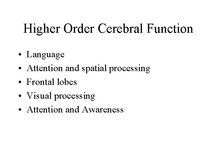 Higher Order Cerebral Function • • • Language Attention and spatial processing Frontal lobes
