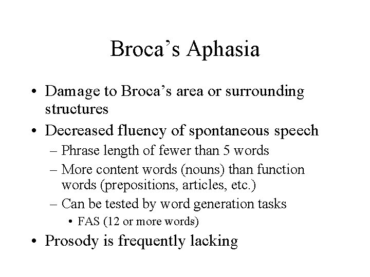 Broca’s Aphasia • Damage to Broca’s area or surrounding structures • Decreased fluency of