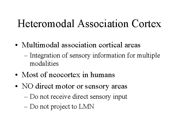 Heteromodal Association Cortex • Multimodal association cortical areas – Integration of sensory information for