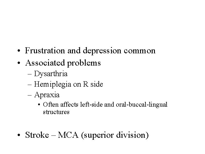  • Frustration and depression common • Associated problems – Dysarthria – Hemiplegia on