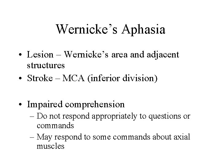 Wernicke’s Aphasia • Lesion – Wernicke’s area and adjacent structures • Stroke – MCA