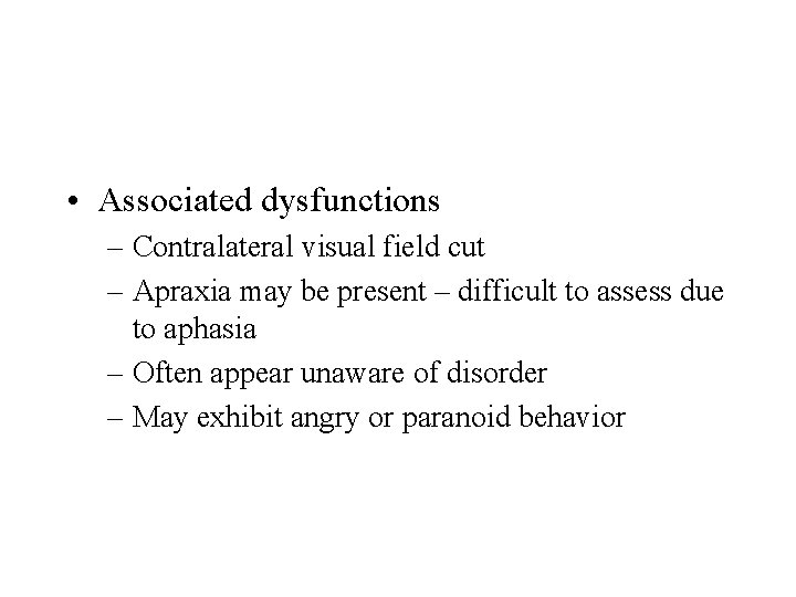  • Associated dysfunctions – Contralateral visual field cut – Apraxia may be present