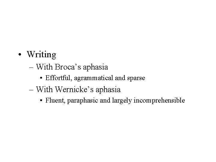  • Writing – With Broca’s aphasia • Effortful, agrammatical and sparse – With