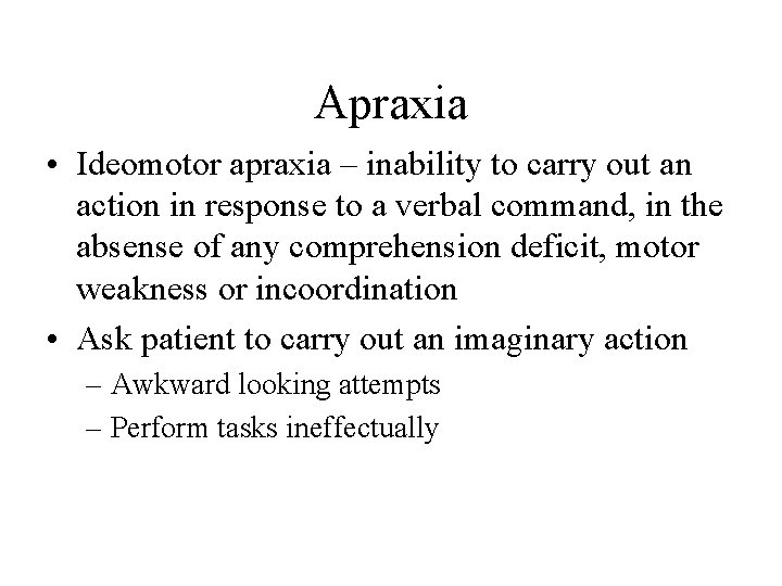 Apraxia • Ideomotor apraxia – inability to carry out an action in response to