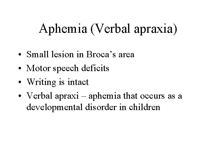 Aphemia (Verbal apraxia) • • Small lesion in Broca’s area Motor speech deficits Writing