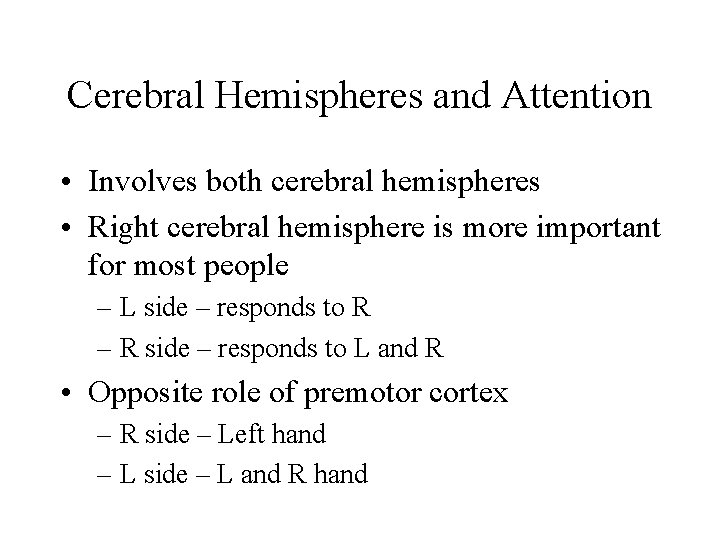 Cerebral Hemispheres and Attention • Involves both cerebral hemispheres • Right cerebral hemisphere is