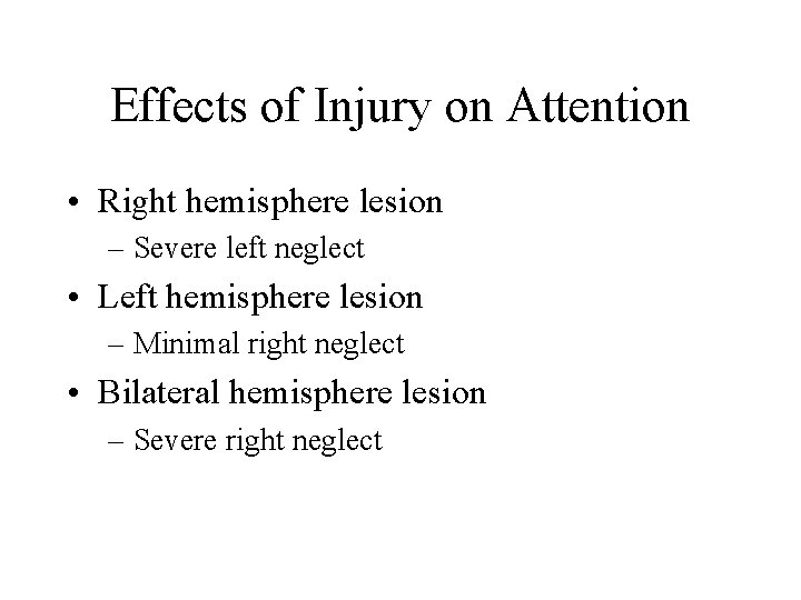 Effects of Injury on Attention • Right hemisphere lesion – Severe left neglect •
