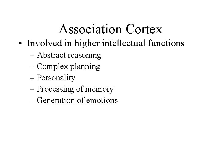 Association Cortex • Involved in higher intellectual functions – Abstract reasoning – Complex planning