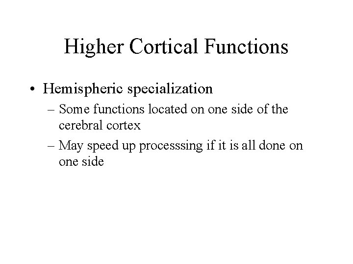 Higher Cortical Functions • Hemispheric specialization – Some functions located on one side of