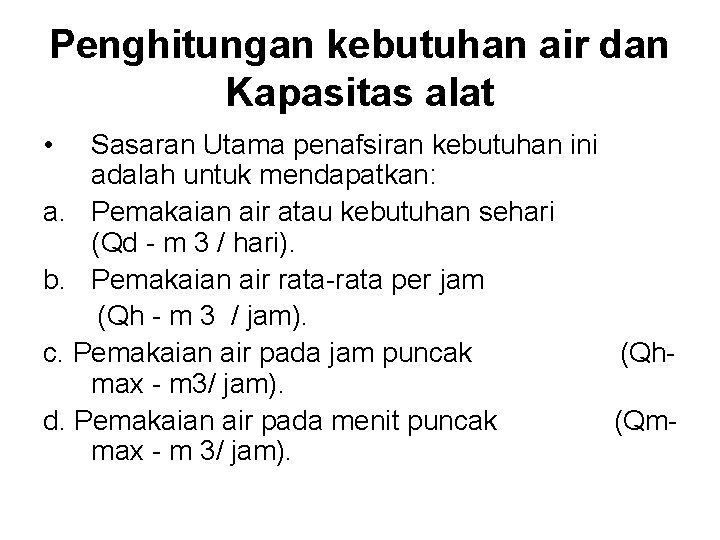 Penghitungan kebutuhan air dan Kapasitas alat • Sasaran Utama penafsiran kebutuhan ini adalah untuk