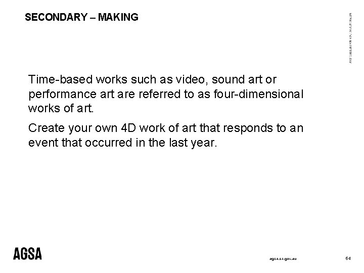 SECONDARY – MAKING Time-based works such as video, sound art or performance art are