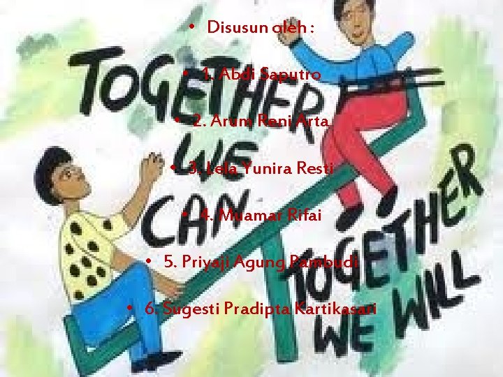  • Disusun oleh : • 1. Abdi Saputro • 2. Arum Reni Arta