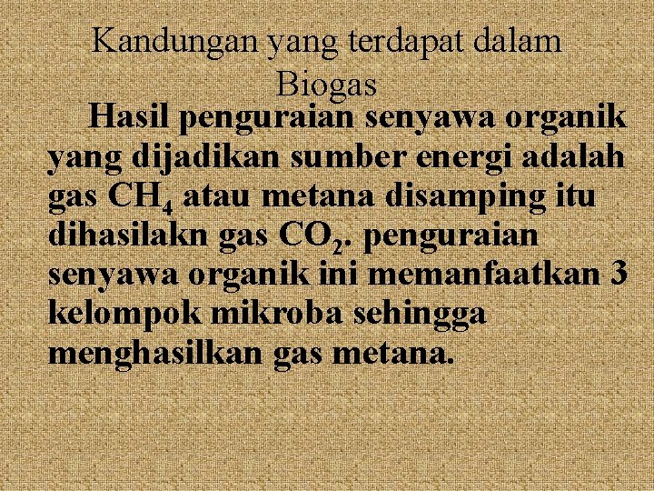 Kandungan yang terdapat dalam Biogas Hasil penguraian senyawa organik yang dijadikan sumber energi adalah